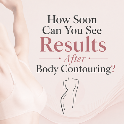 How Soon Can You See Results After Body Contouring?