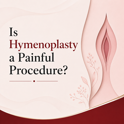 Is Hymenoplasty a Painful Procedure?